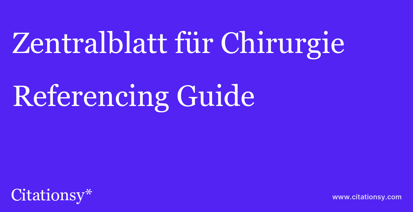 cite Zentralblatt für Chirurgie  — Referencing Guide
